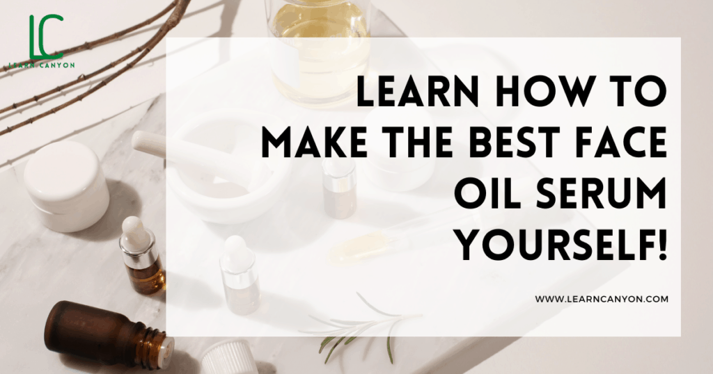 Learn how to make the best face oil serum yourself!