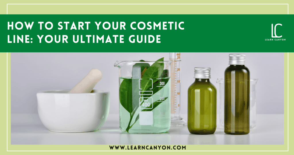 How to start your cosmetic line: your ultimatie guide