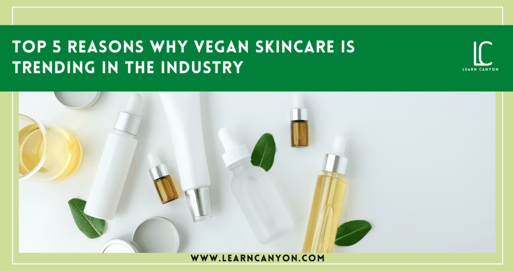 Top 5 reason why vegan skincare is trending in the industry