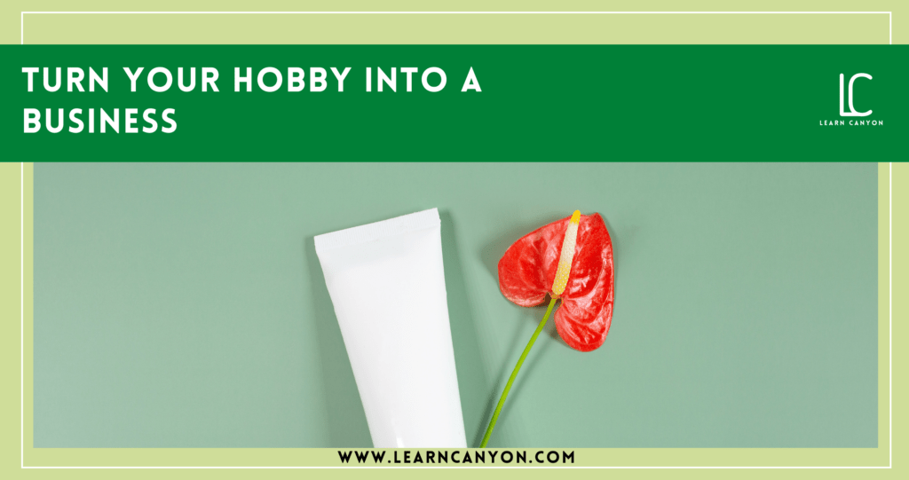 Turn your hobby into a business