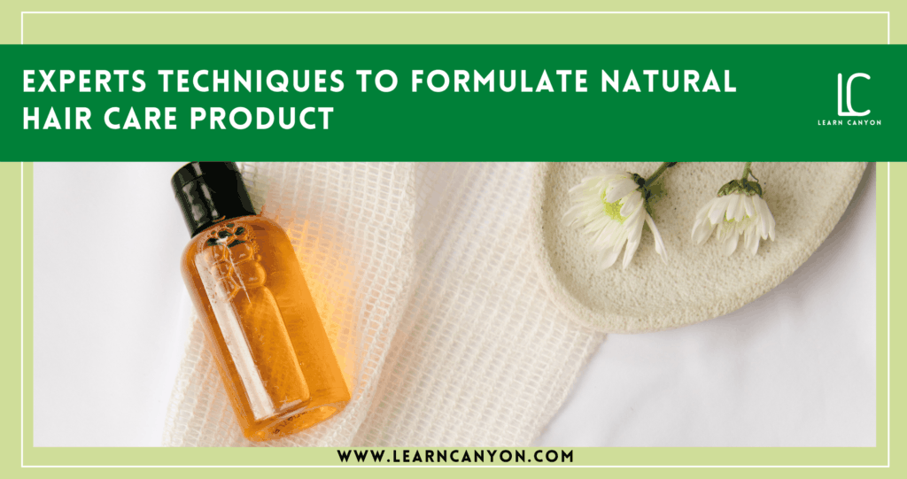 Techniques To Formulate Natural Hair Care Product