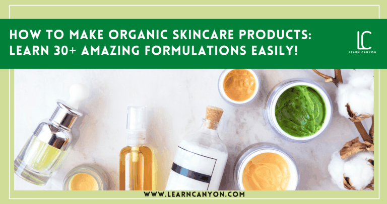 How To Make Organic Skincare Products: Learn 30+ Amazing Formulations ...