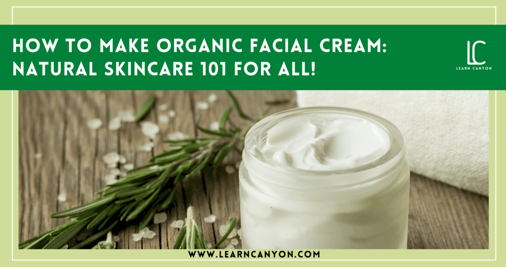 How To Make Organic Facial Cream