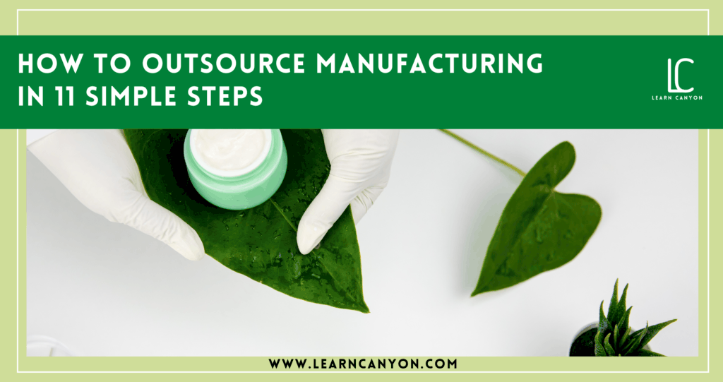 how to outsource manufacturing in 11 simple steps