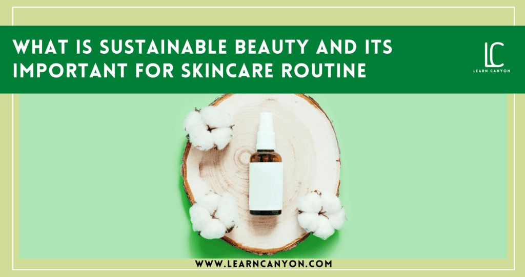 what is sustainable beauty and its important for skincare routine