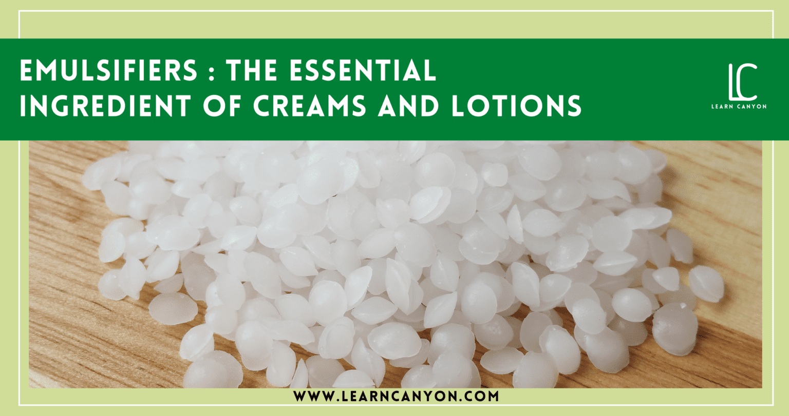 Emulsifiers The Essential Ingredient Of Creams And Lotions