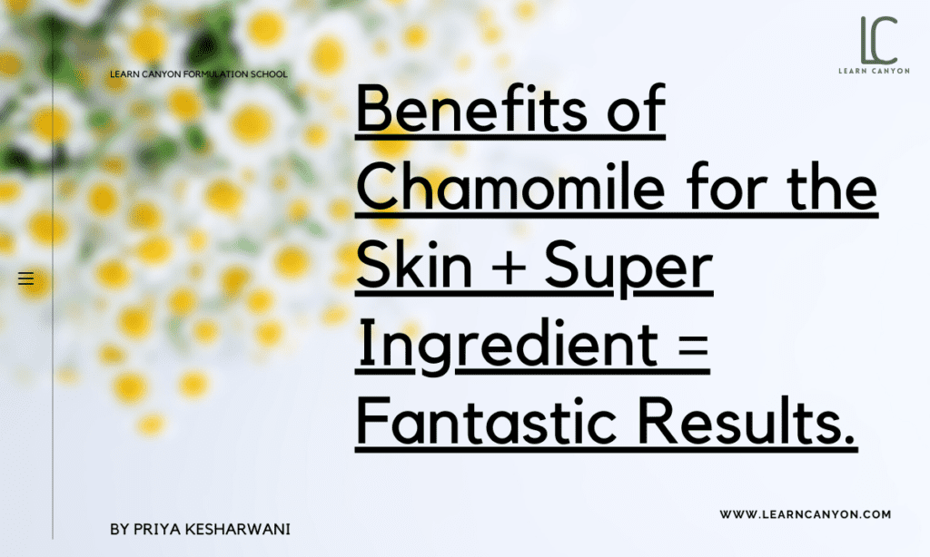 Benefits of Chamomile Extract for the Skin + Super Ingredient = Fantastic Results.