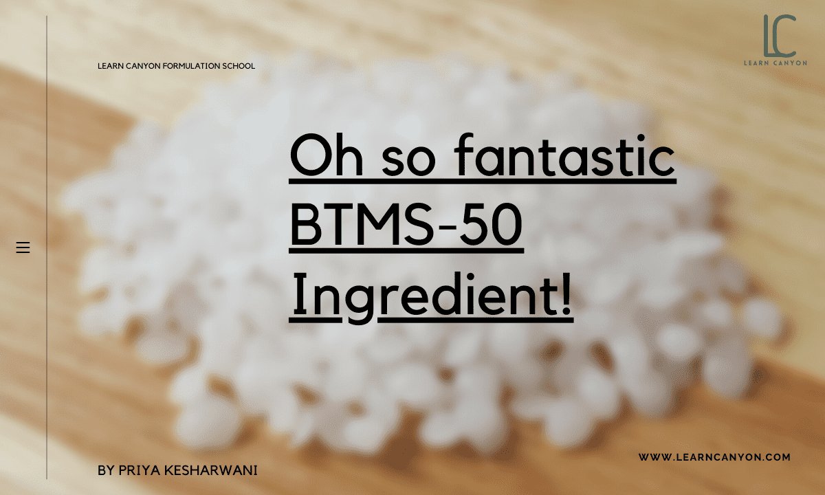 BTMS-50: A Fantastic Ingredient