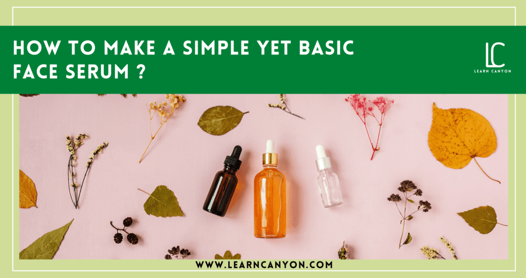 How to make a simple yet basic face serum