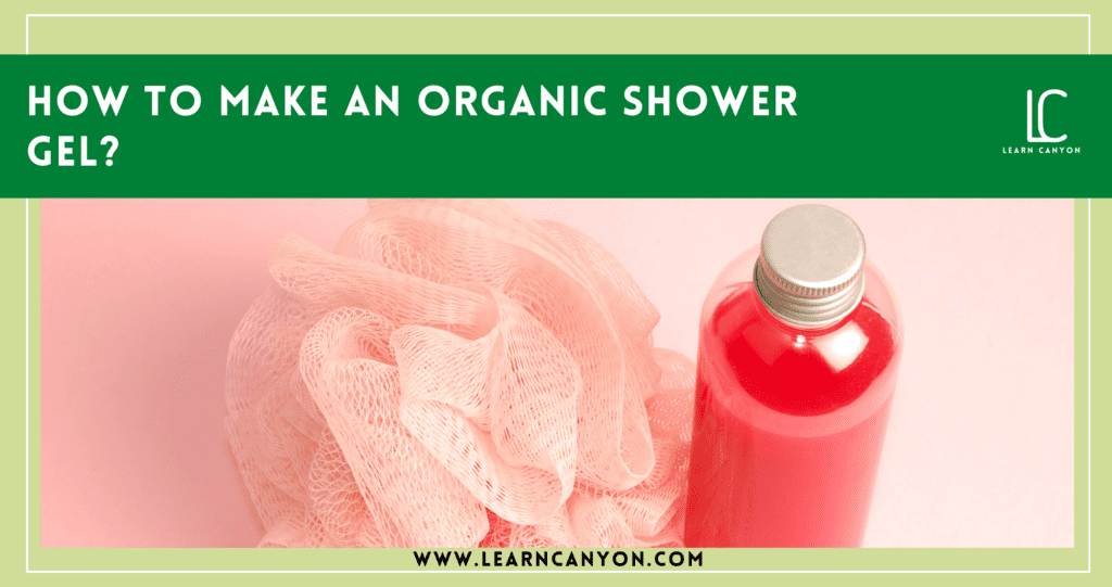 How to make a Homemade organic shower gel