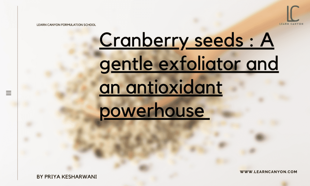 Cranberry seeds - A gentle exfoliator and an antioxidant powerhouse