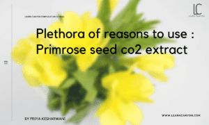 Plethora of reasons to use _ Primrose seed co2 extract