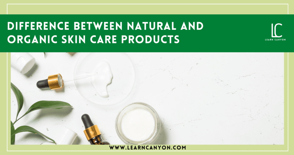 Natural vs Organic Skincare – Which is Better for Your Skin
