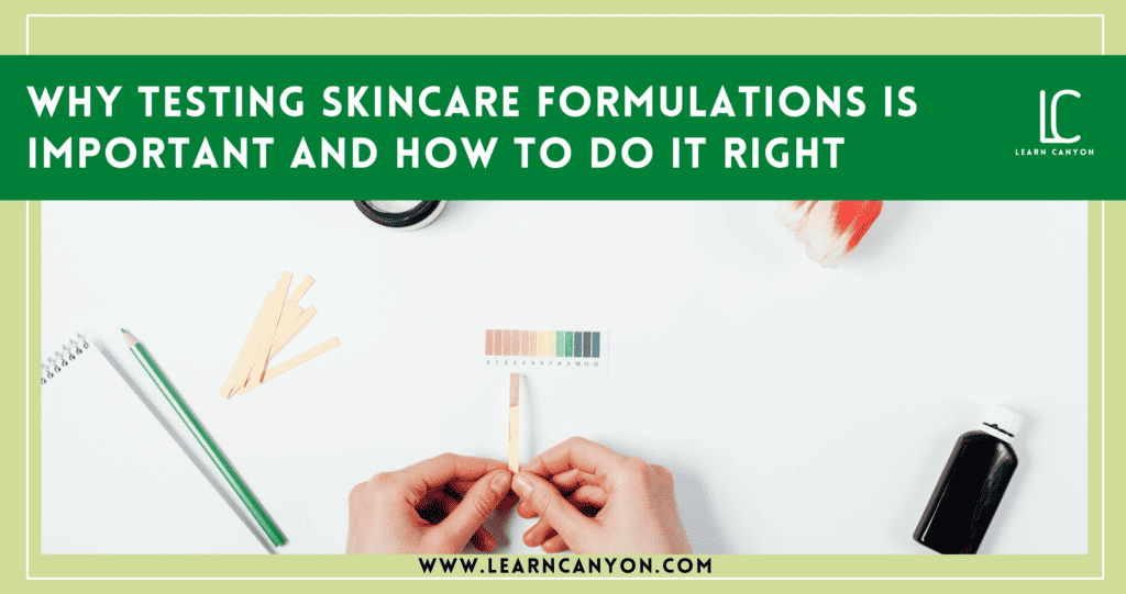 Why Testing Skincare Formulations Is Important And How to Do It Right