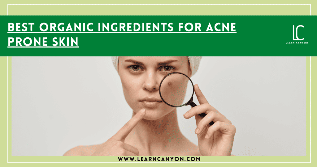 8 Best Organic Ingredients for Acne Prone Skin