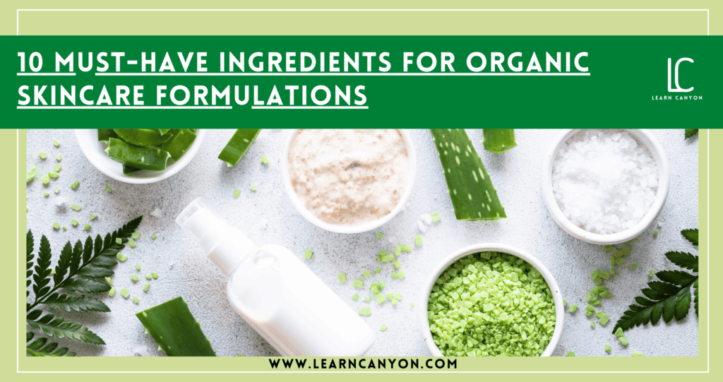 10 Must-Have Ingredients for Organic Skincare Formulation