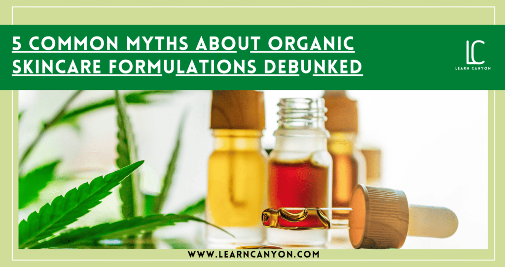 5 Common Myths About Organic Skincare Formulations Debunked