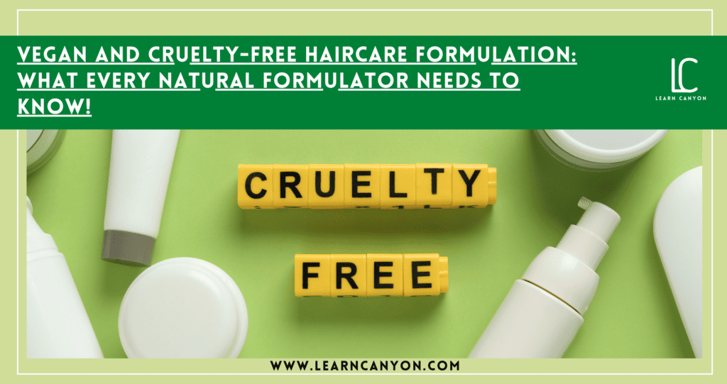 Vegan And Cruelty-Free Haircare Formulation- What Every Natural Formulator Needs to Know