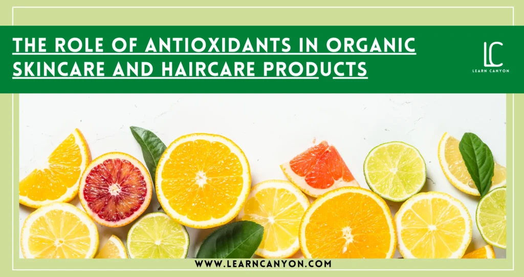 Role of Antioxidants in Organic Skincare and Haircare