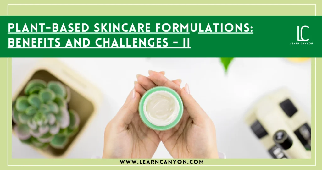 Plant-Based Skincare Formulations Benefits and Challenges