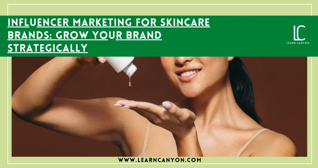 Strategic Influencer Marketing to Grow Your Skincare Brand Fast