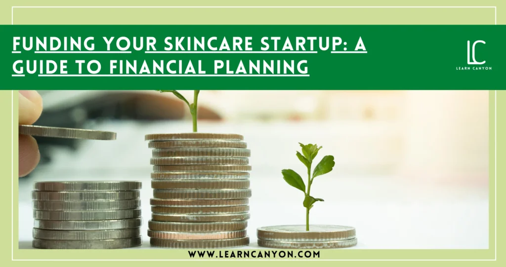 How to Secure Funding for Your Skincare Startup Successfully