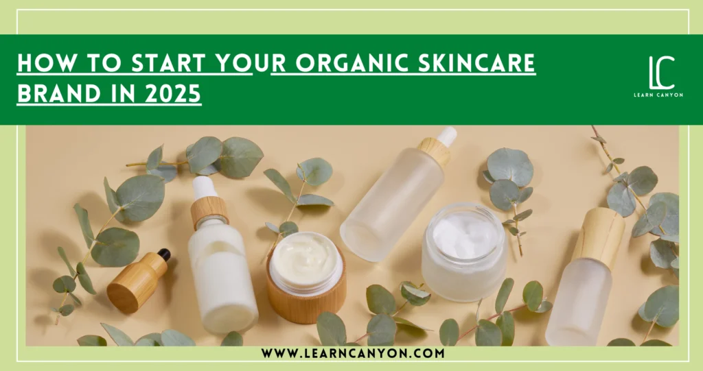 How to Start Your Organic Skincare Brand in 2025