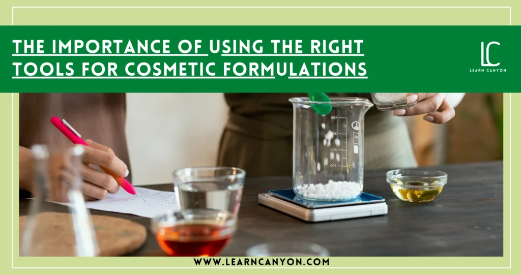 importance of using the right tools for cosmetic formulation