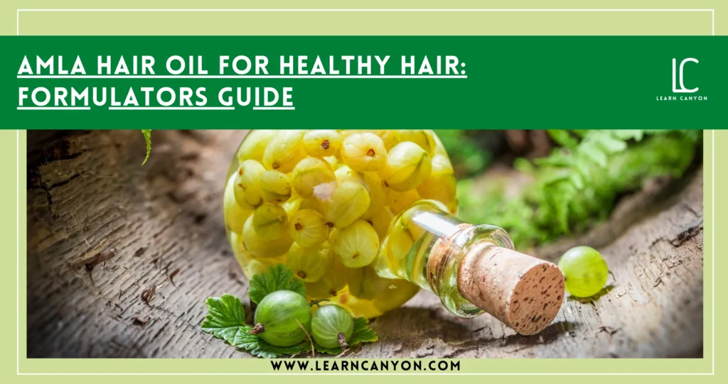 How to Formulate Amla Hair Oil for Healthy Hair Growth