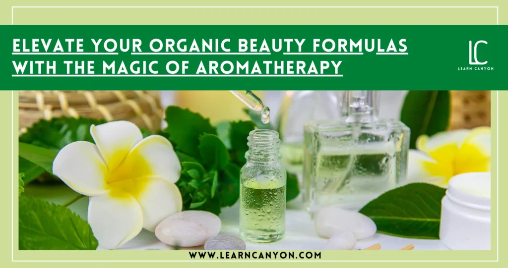 How Aromatherapy Enhances Organic Beauty Formulation