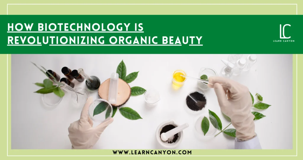 How Biotechnology Is Revolutionizing Organic Beauty