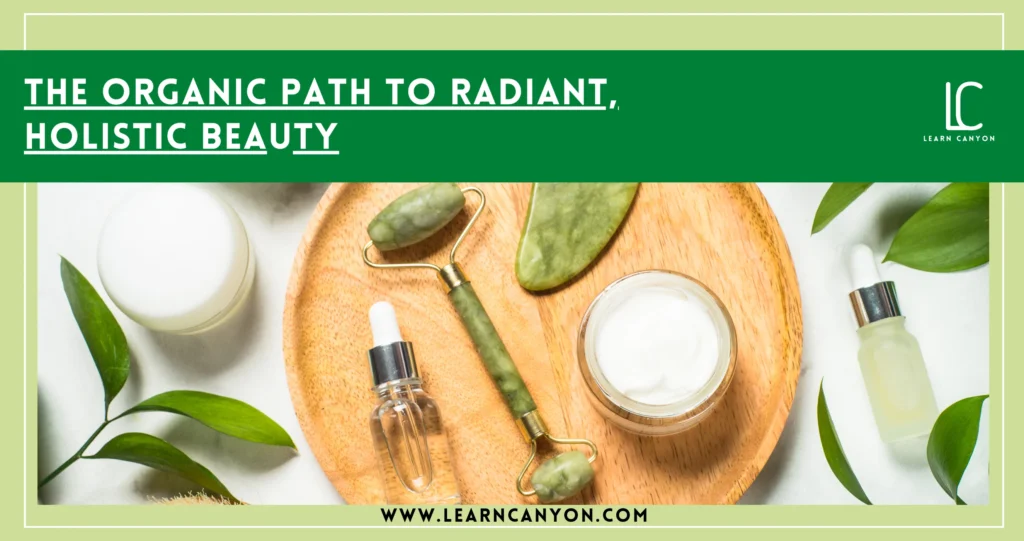 How Organic Skincare Supports Holistic Beauty and Wellness