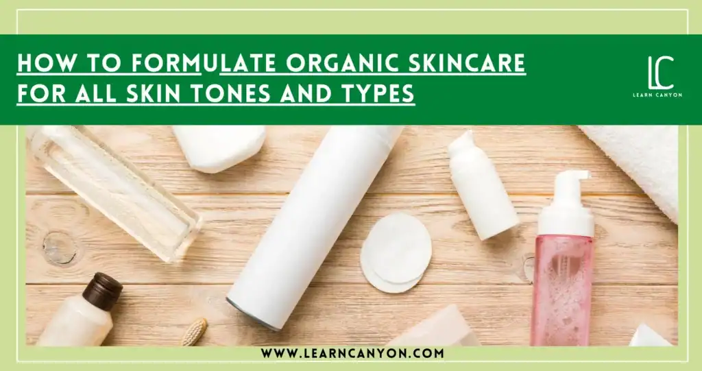 How to Create Organic Skincare for Every Skin Tones