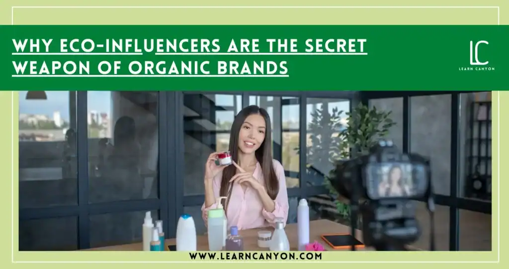 Why Eco-Influencers Are the Secret Weapon of Organic Brands