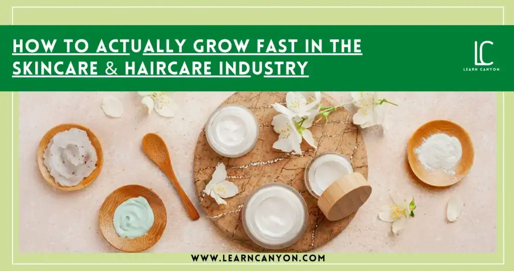 How to Grow Fast in the Skincare & Haircare Industry