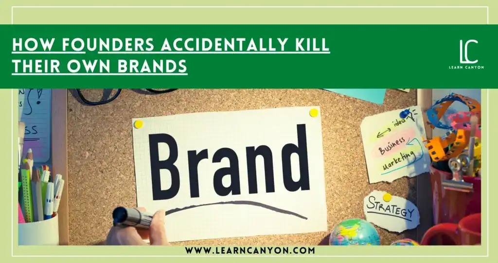 Home 45 How Founders Accidentally Kill Their Own Brands
