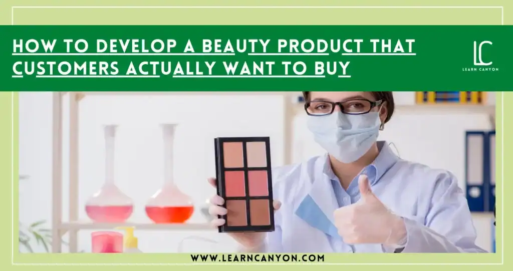 Home 45 How to Develop a Beauty Product That Customers Actually Want to Buyzz